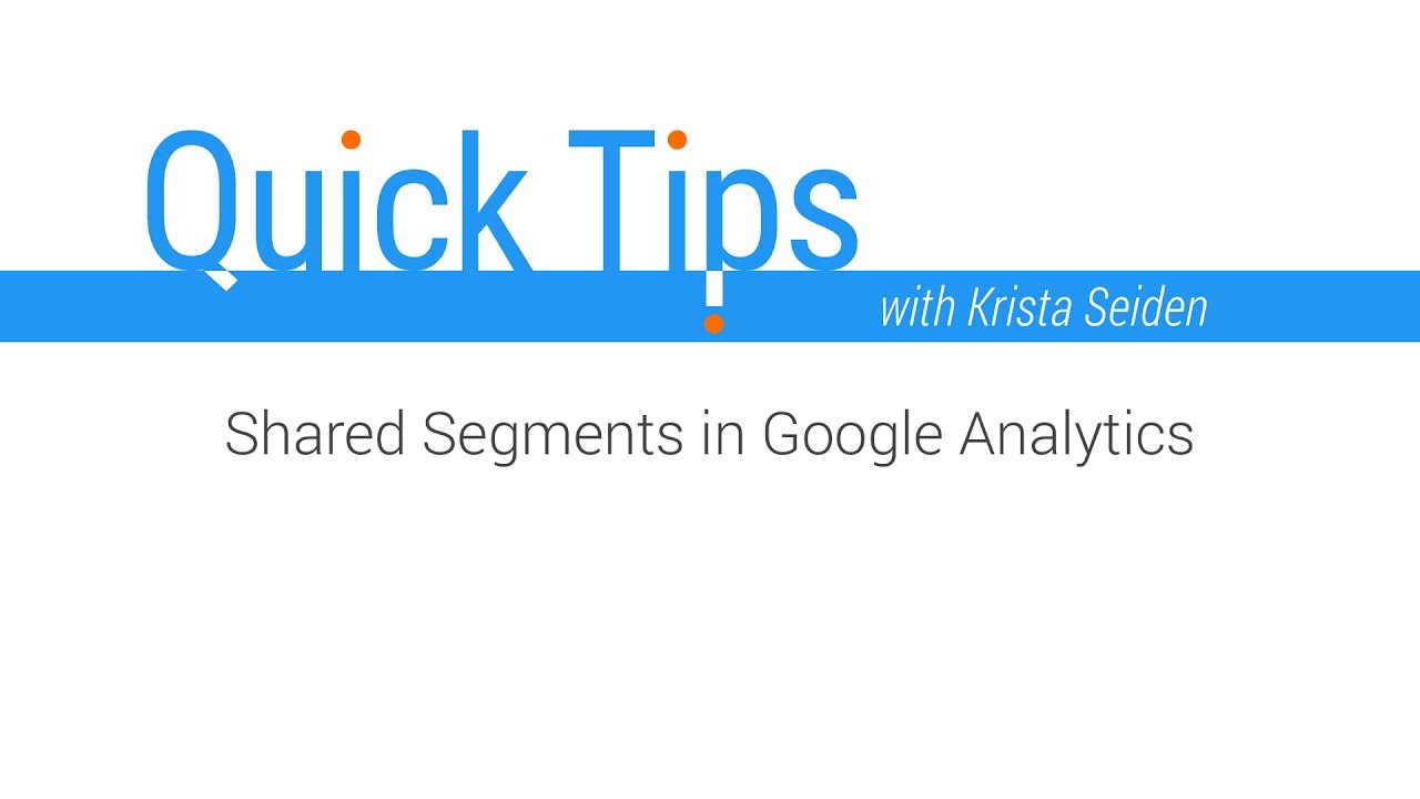 Quick Tips: Shared segments in Google Analytics